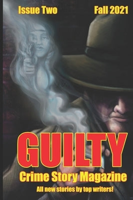 Guilty Crime Story Magazine: Issue 002 - Fall 2021 by Spencer, Brent