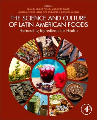 The Science and Culture of Latin American Foods: Harnessing Ingredients for Health by S?yago-Ayerdi, Sonia G.