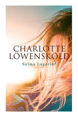 Charlotte Löwensköld by Lagerlöf, Selma