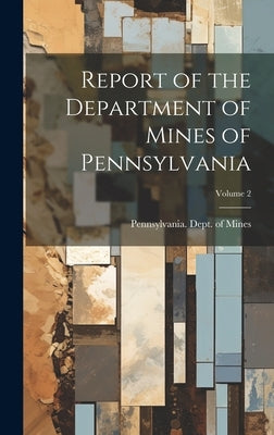 Report of the Department of Mines of Pennsylvania; Volume 2 by Pennsylvania Dept of Mines