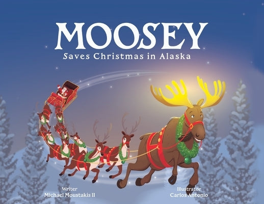 Moosey Saves Christmas in Alaska by Moustakis, Michael L.