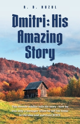 Dmitri: His Amazing Story by Huzul, R. D.