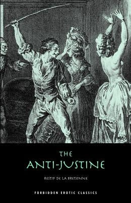 The Anti-Justine: Or, the Joys of Eros by Bretonne, Restif De La