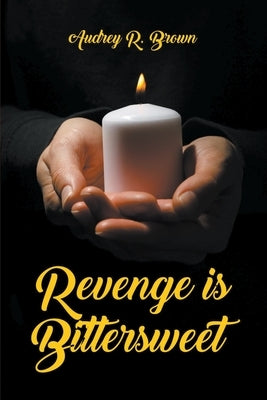 Revenge is Bittersweet by Brown, Audrey R.