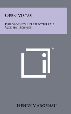 Open Vistas: Philosophical Perspectives Of Modern Science by Margenau, Henry