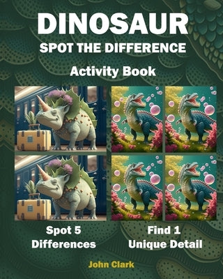 Dinosaur Spot the Difference: Activity Book by Clark, John