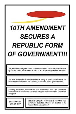 10th Amendment Secures a Republic Form of Government!!! by Marchi, Daniel H.