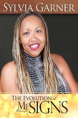 The Evolution of Me Through Signs by Smith, Renecia