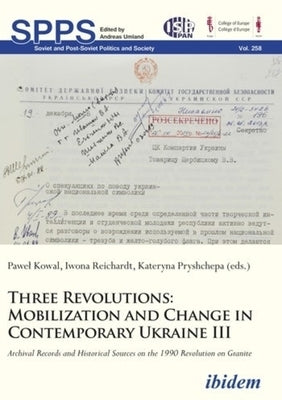 Three Revolutions - Mobilization and Change in Contemporary Ukraine III: Archival Records and Historical Sources on the 1990 Revolution on Granite by