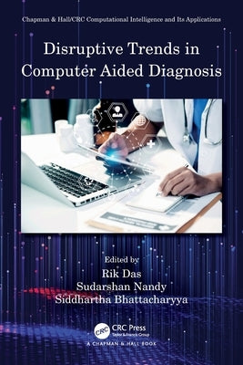 Disruptive Trends in Computer Aided Diagnosis by Das, Rik