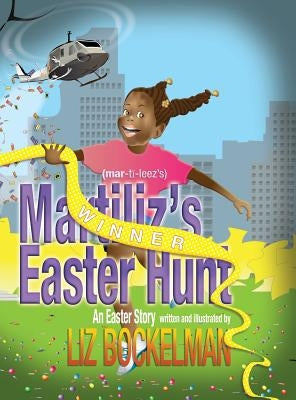 Martiliz's Easter Hunt: An Easter Story by Bockelman, Liz