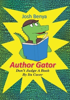 Author Gator: Don't Judge A Book By Its Cover by Benya, Josh