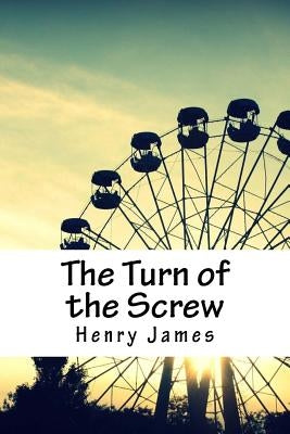 The Turn of the Screw by James, Henry