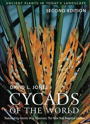 Cycads of the World: Ancient Plants in Today's Landscape, Second Edition by Jones, David L.