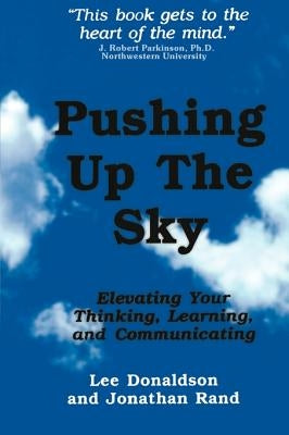 Pushing Up the Sky: Elevating Your Thinking, Learning and Communicating by Donaldson, Lee