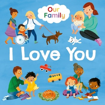 I Love You: Join Lots of Different Kinds of Families in Their Daily Routines by Jones, Frankie