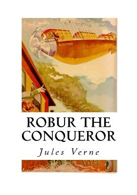 Robur the Conqueror: The Clipper of the Clouds by Malleson, Frederick Amadeus