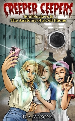 CREEPER CEEPERS - Soul Suckers & the Anatomy of a Cell Phone - Book Nine by Wysong, D. a.