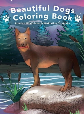 Beautiful Dogs Colouring Book - Creative Mindfulness & Meditation For Adults by Reid, Nora