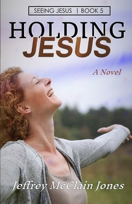 Holding Jesus by Jones, Jeffrey McClain