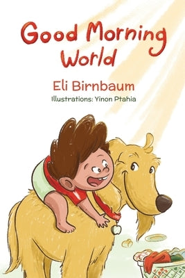 Good Morning World: A boy and his dog welcome the day by Birnbaum, Eli