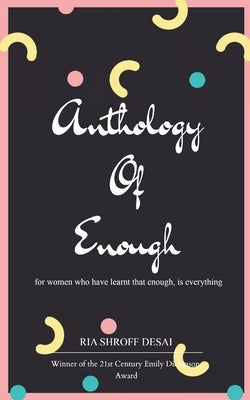Anthology of Enough by Desai, Ria Shroff