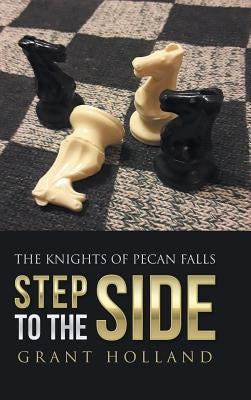 Step to the Side: The Knights of Pecan Falls by Holland, Grant
