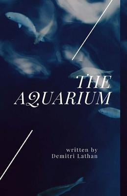 The Aquarium: A novella by Lathan, Demitri