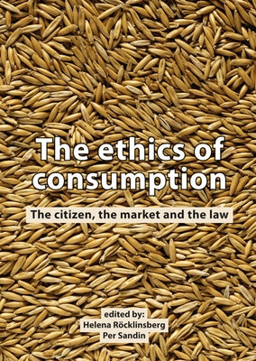 The Ethics of Consumption: The Citizen, the Market, and the Law by Röcklinsberg, Helena