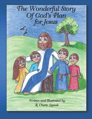 The Wonderful Story of God's Plan for Jesus by Lepeak, R. Cherie