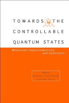 Toward the Controllable Quantum States: Mesoscopic Superconductivity and Spintronics by Takayanagi, Hideaki