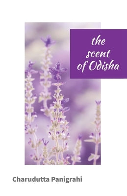 The Scent of Odisha by Panigrahi, Charudatta
