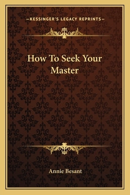 How To Seek Your Master by Besant, Annie