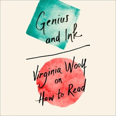 Genius and Ink: Virginia Woolf on How to Read by Woolf, Virginia