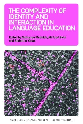 The Complexity of Identity and Interaction in Language Education by Rudolph, Nathanael