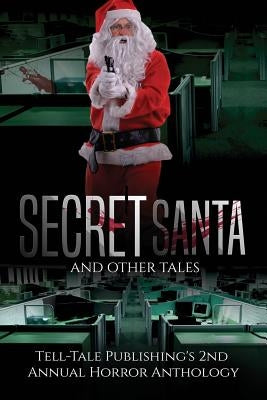 Secret Santa and Other Tales: Tell-Tale Publishing's 2nd Annual Horror Anthology by Mattern, Marcus