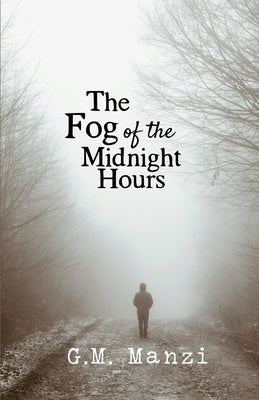 The Fog of the Midnight Hours by Manzi, G. M.