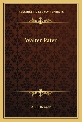 Walter Pater by Benson, A. C.