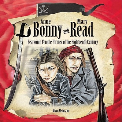 Anne Bonny and Mary Read: Fearsome Female Pirates of the Eighteenth Century by Weintraub, Aileen