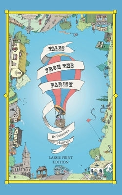 Tales from the Parish: Extra-Large Print, Easy-to-Read, 31 Humorous Short Stories about Community, Family and Village life, set in the Englis by Hartley, Stefania