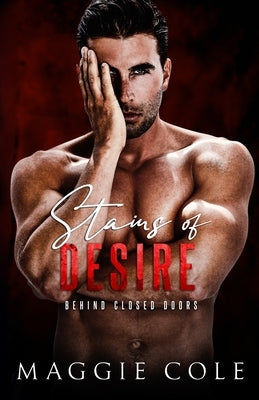 Stains of Desire: A Dark Military Romance by Cole, Maggie