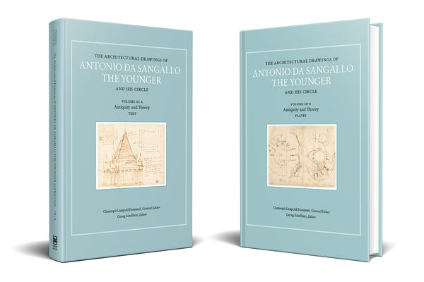 The Architectural Drawings of Antonio Da Sangallo the Younger and His Circle: Vol. III: Antiquity and Theory by Frommel, Christoph