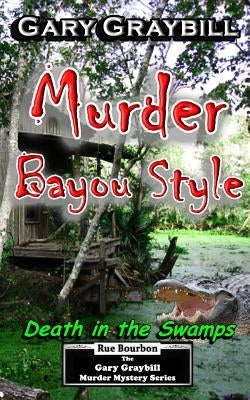 Murder: Bayou Style: Death in the Swamps by Graybill, Gary