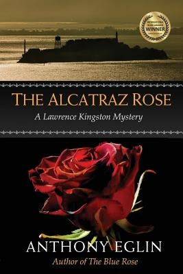 The Alcatraz Rose: A Lawrence Kingston Mystery by Eglin, Anthony