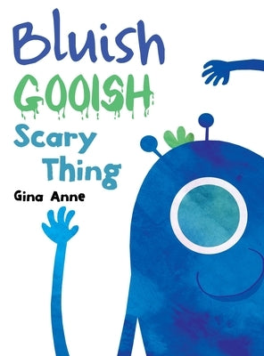 Bluish Gooish Scary Thing by Anne, Gina