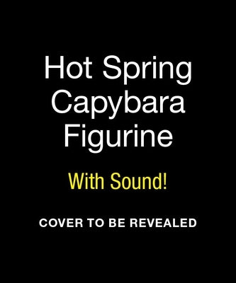 Hot Spring Capybara Figurine: With Sound! by Potenza, Victoria