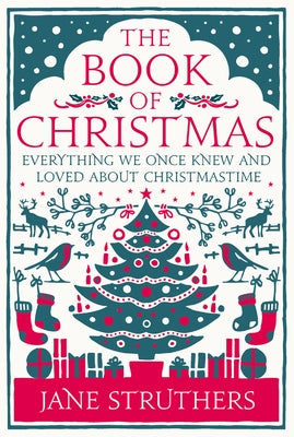 The Book of Christmas: Everything We Once Knew and Loved about Christmastime by Struthers, Jane