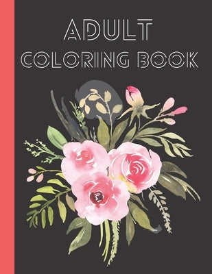 Adult Coloring Book: flower coloring book, coloring book for girls, man, coloring book for peace, (8.5*11) 70 pages by Graphics, Nayem's