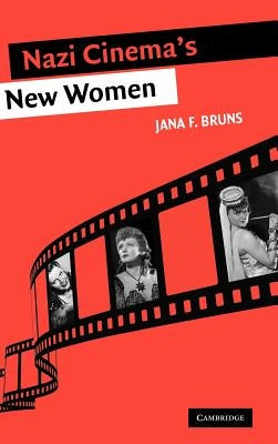 Nazi Cinema's New Women by Bruns, Jana Francesca