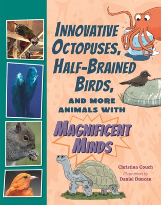 Innovative Octopuses, Half-Brained Birds, and More Animals with Magnificent Minds by Couch, Christina